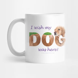 I wish my dog was here - Golden reteriever oil painting wordart Mug